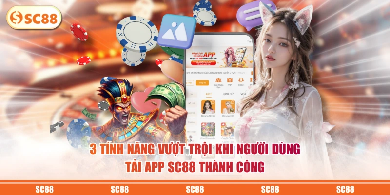 Tải App SC88 Một Chạm Mở Ra Thiên Đường Giải Trí Đẳng Cấp 2 3 tính năng vượt trội khi người dùng tải app SC88 thành công