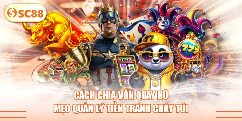Cách Chia Vốn Quay Hũ - Mẹo Quản Lý Tiền Tránh Cháy Túi 1 Cách Chia Vốn Quay Hũ - Mẹo Quản Lý Tiền Tránh Cháy Túi