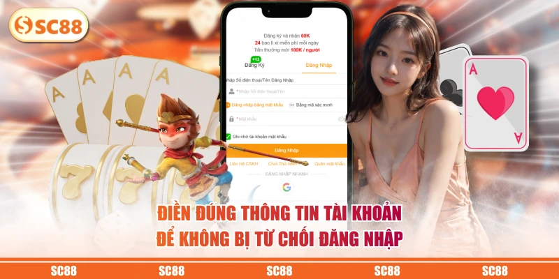 Đăng Nhập SC88 - Tiến Hành Ngay Chi Tiết 3 Bước Dễ Dàng 3 Điền đúng thông tin tài khoản để không bị từ chối đăng nhập