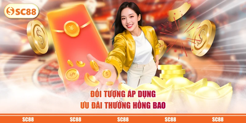 Thưởng Hồng Bao Hàng Tuần Siêu Khủng Lên Đến 1000 Tỷ 3 Đối tượng áp dụng ưu đãi thưởng hồng bao